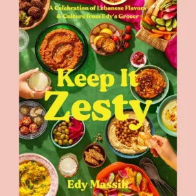 Shopworn: Keep It Zesty: A Celebration of Lebanese Flavors & Culture from Edy's Grocer (Edy Massih)